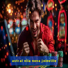 astral vila nova joinville